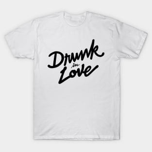 Drunk in Love T-Shirt